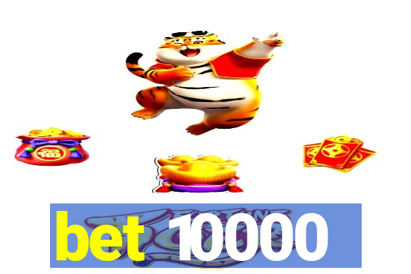 bet 10000